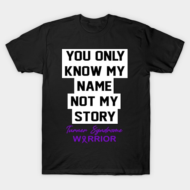 Turner Syndrome Awareness You Only Know My Name T-Shirt by KHANH HUYEN